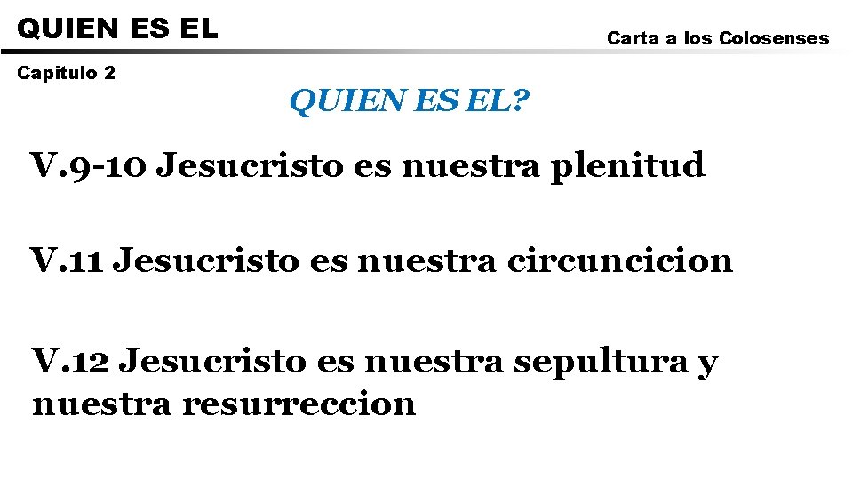QUIEN ES EL Capitulo 2 Carta a los Colosenses QUIEN ES EL? V. 9