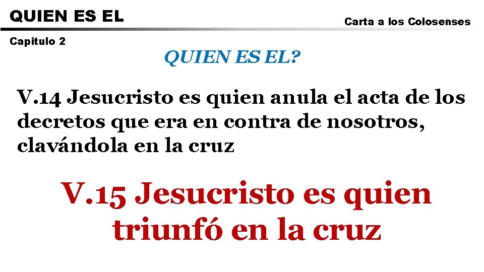 QUIEN ES EL Capitulo 2 Carta a los Colosenses QUIEN ES EL? V. 14