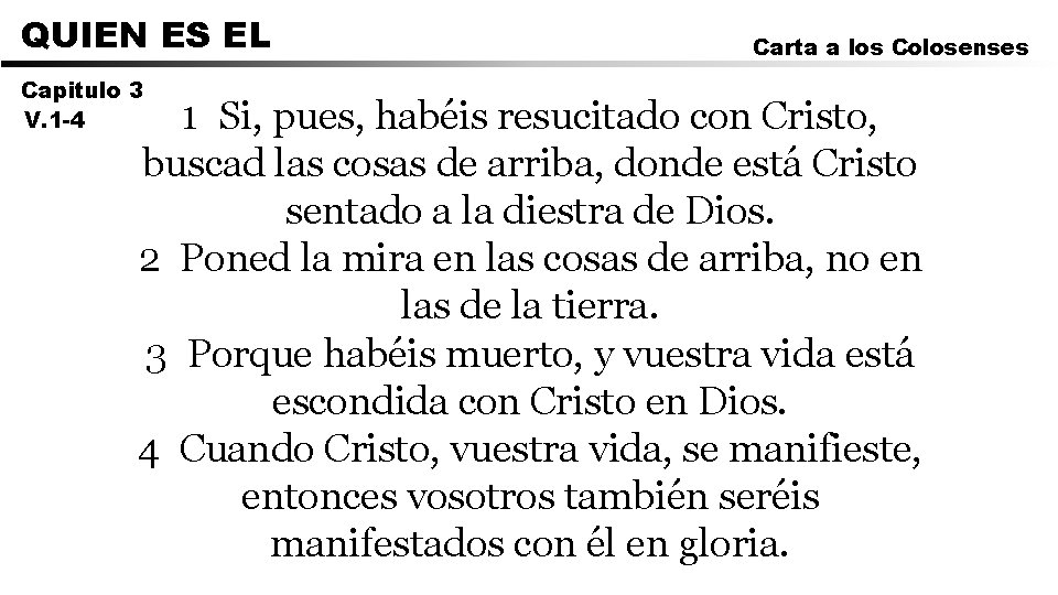 QUIEN ES EL Capitulo 3 V. 1 -4 Carta a los Colosenses 1 Si,