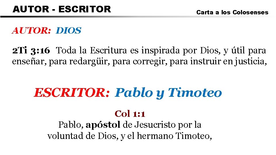 AUTOR - ESCRITOR Carta a los Colosenses AUTOR: DIOS 2 Ti 3: 16 Toda