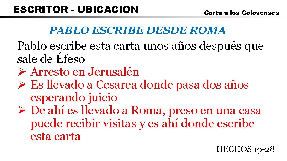 ESCRITOR - UBICACION Carta a los Colosenses PABLO ESCRIBE DESDE ROMA Pablo escribe esta