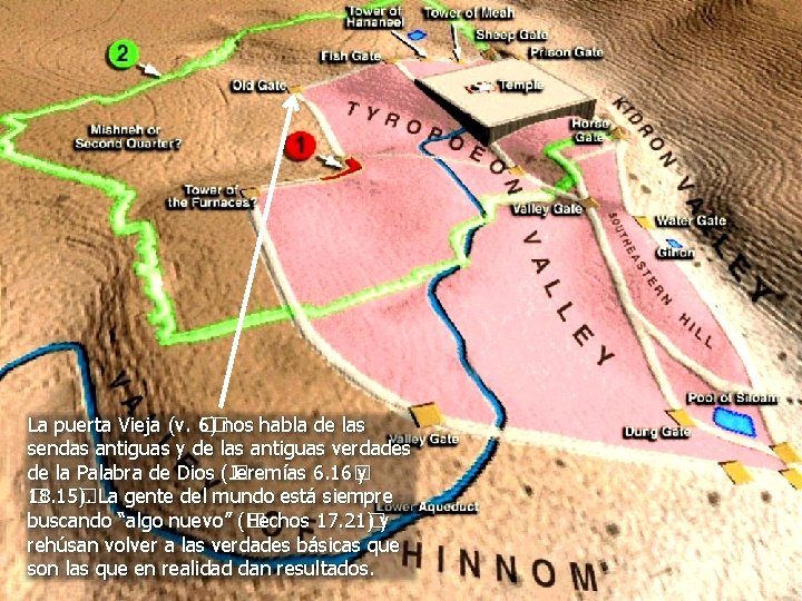 La puerta Vieja (v. 6 �)�nos habla de las sendas antiguas y de las