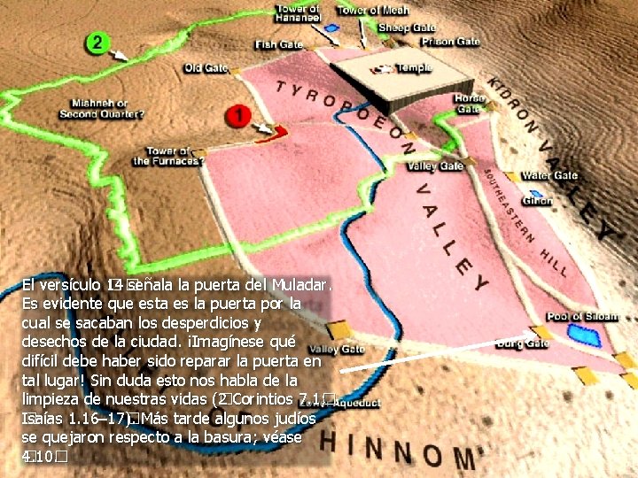 El versículo 14 � señala la puerta del Muladar. 14� Es evidente que esta