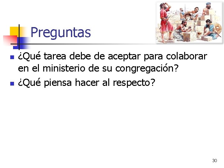 Preguntas n n ¿Qué tarea debe de aceptar para colaborar en el ministerio de