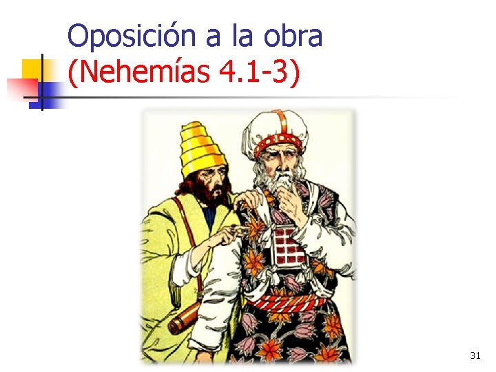 Oposición a la obra (Nehemías 4. 1 -3) 31 