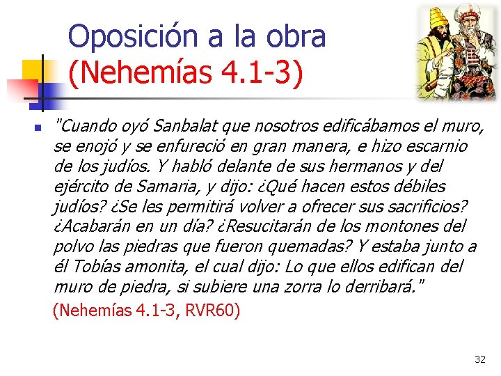 Oposición a la obra (Nehemías 4. 1 -3) n "Cuando oyó Sanbalat que nosotros