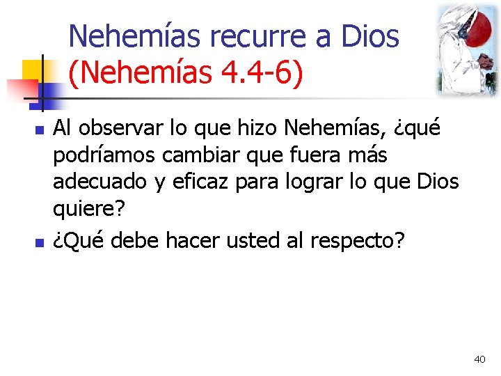 Nehemías recurre a Dios (Nehemías 4. 4 -6) n n Al observar lo que