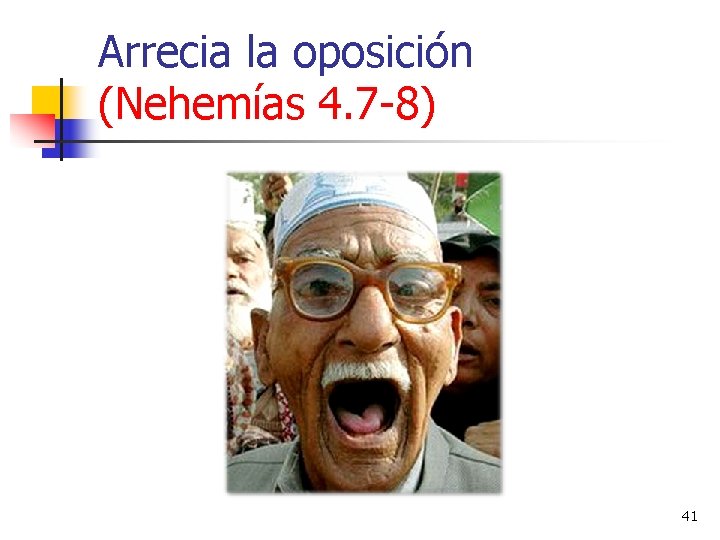 Arrecia la oposición (Nehemías 4. 7 -8) 41 