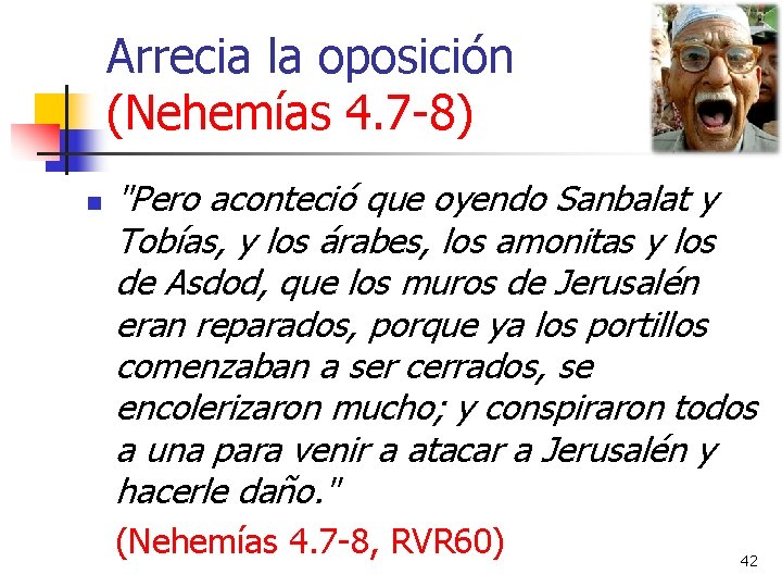 Arrecia la oposición (Nehemías 4. 7 -8) n "Pero aconteció que oyendo Sanbalat y