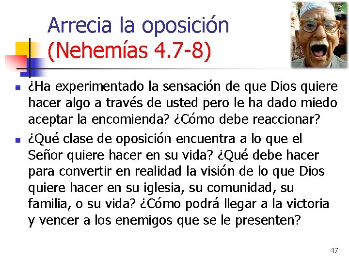 Arrecia la oposición (Nehemías 4. 7 -8) n n ¿Ha experimentado la sensación de