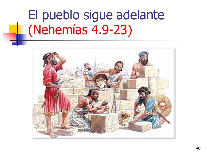 El pueblo sigue adelante (Nehemías 4. 9 -23) 48 