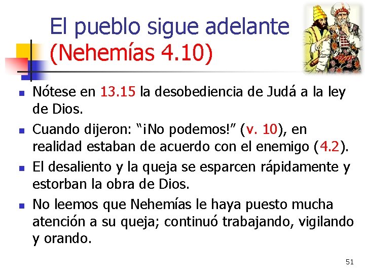 El pueblo sigue adelante (Nehemías 4. 10) n n Nótese en 13. 15 la