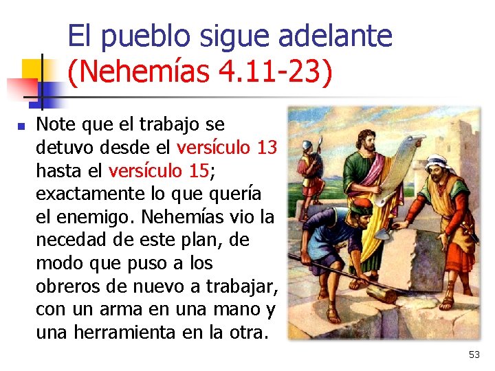 El pueblo sigue adelante (Nehemías 4. 11 -23) n Note que el trabajo se