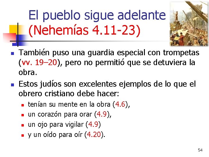 El pueblo sigue adelante (Nehemías 4. 11 -23) n n También puso una guardia