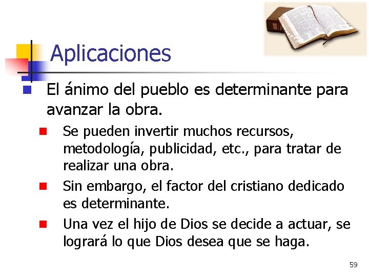 Aplicaciones n El ánimo del pueblo es determinante para avanzar la obra. n n