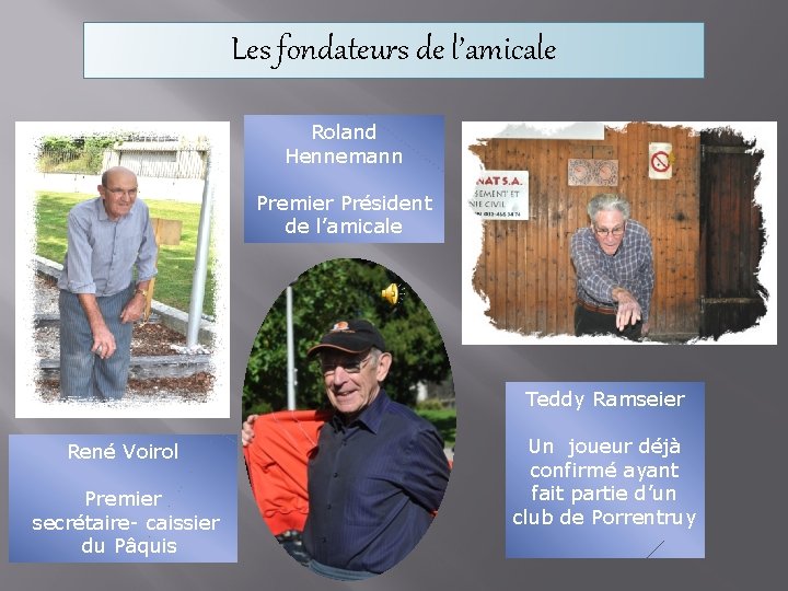 Les fondateurs de l’amicale Roland Hennemann Premier Président de l’amicale Teddy Ramseier René Voirol