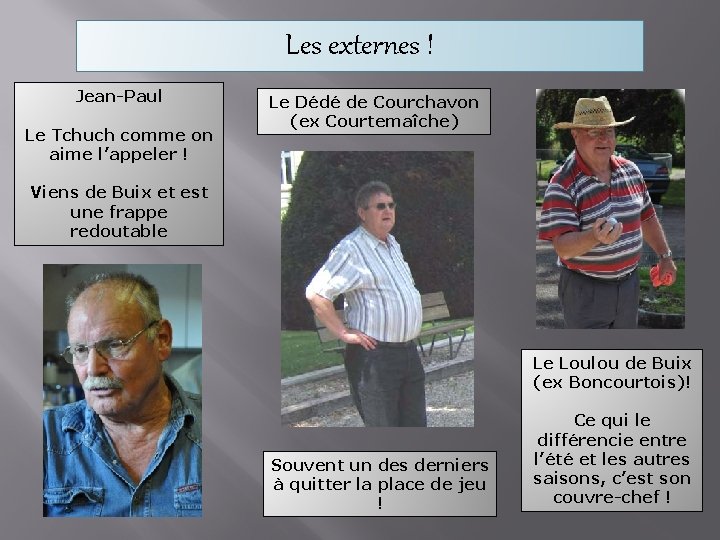 Les externes ! Jean-Paul Le Tchuch comme on aime l’appeler ! Le Dédé de