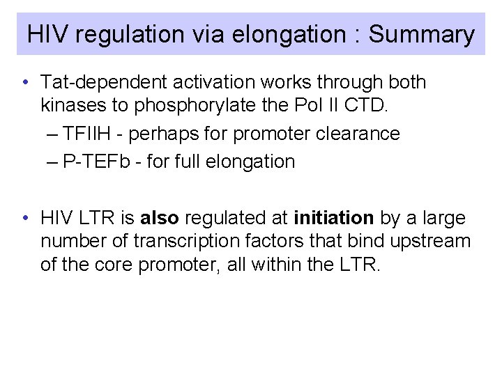 HIV regulation via elongation : Summary • Tat-dependent activation works through both kinases to