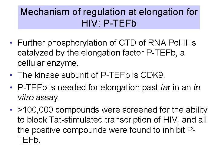 Mechanism of regulation at elongation for HIV: P-TEFb • Further phosphorylation of CTD of