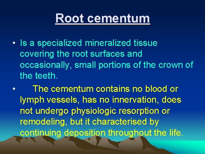 Root cementum • Is a specialized mineralized tissue covering the root surfaces and occasionally,