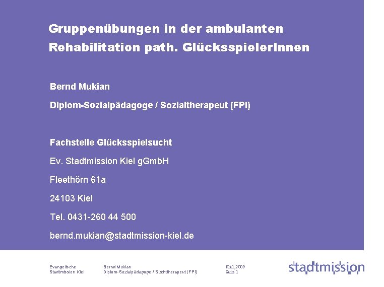 Gruppenübungen in der ambulanten Rehabilitation path. Glücksspieler. Innen Bernd Mukian Diplom-Sozialpädagoge / Sozialtherapeut (FPI)