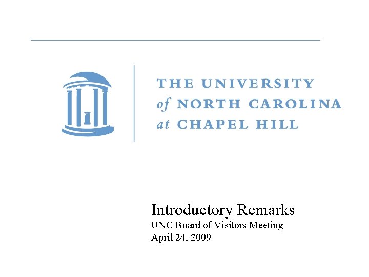 Introductory Remarks UNC Board of Visitors Meeting April 24, 2009 