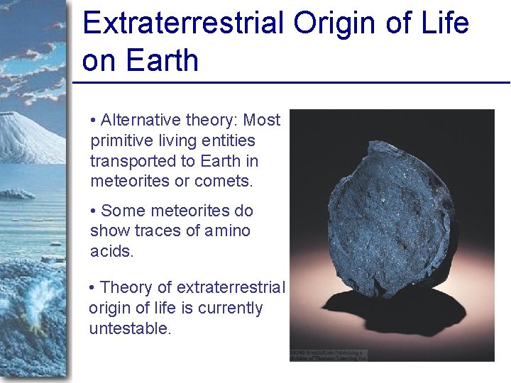 Extraterrestrial Origin of Life on Earth • Alternative theory: Most primitive living entities transported