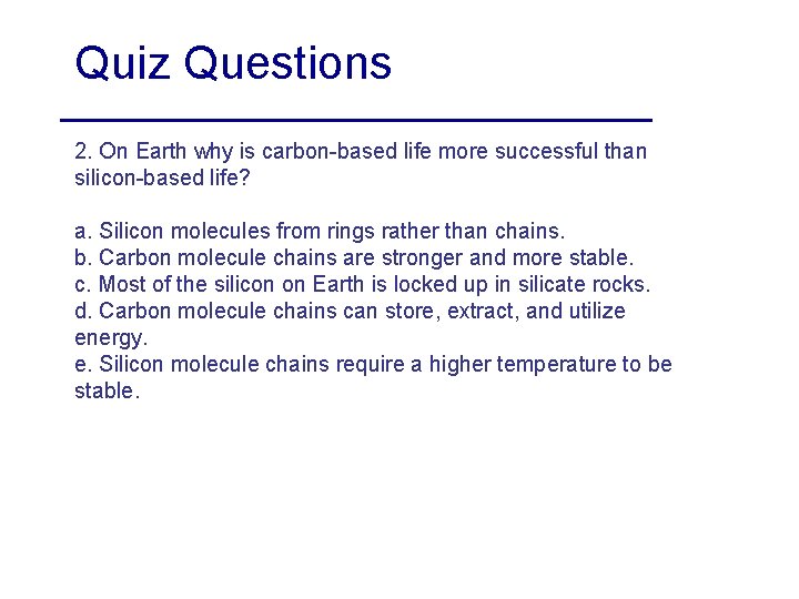 Quiz Questions 2. On Earth why is carbon-based life more successful than silicon-based life?
