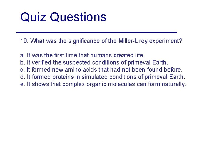 Quiz Questions 10. What was the significance of the Miller-Urey experiment? a. It was