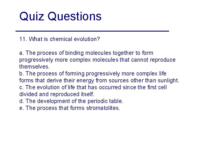 Quiz Questions 11. What is chemical evolution? a. The process of binding molecules together