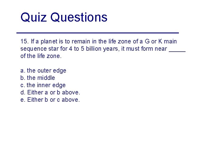 Quiz Questions 15. If a planet is to remain in the life zone of