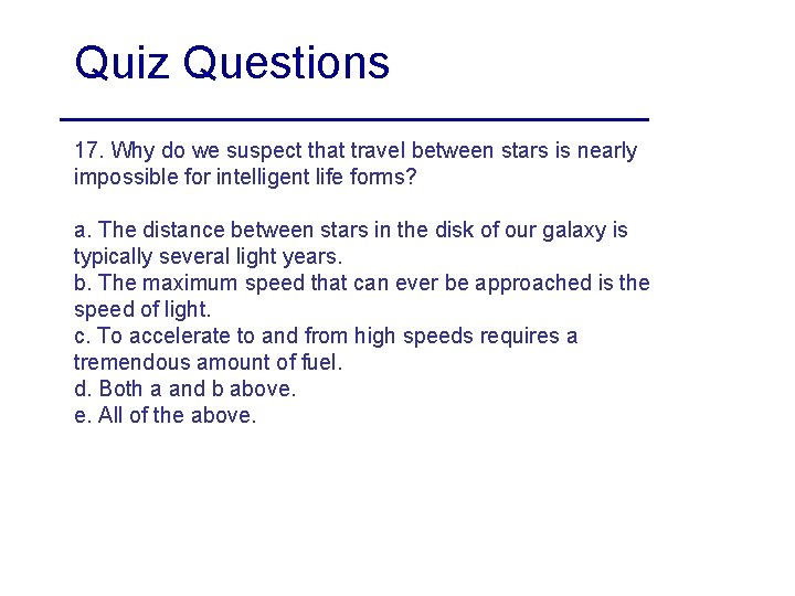 Quiz Questions 17. Why do we suspect that travel between stars is nearly impossible