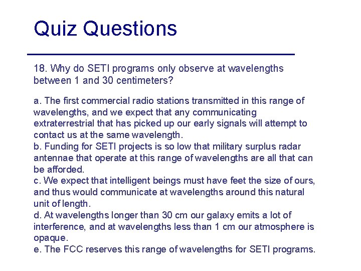 Quiz Questions 18. Why do SETI programs only observe at wavelengths between 1 and