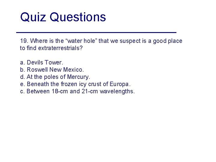 Quiz Questions 19. Where is the “water hole” that we suspect is a good