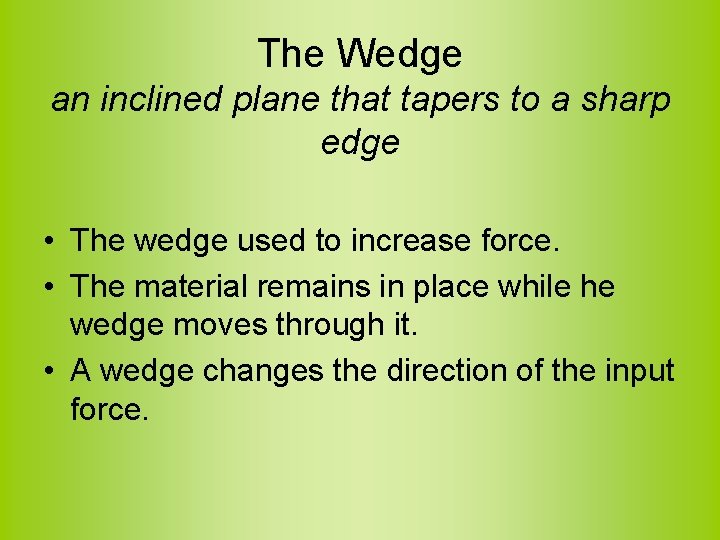 The Wedge an inclined plane that tapers to a sharp edge • The wedge