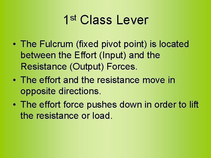 1 st Class Lever • The Fulcrum (fixed pivot point) is located between the