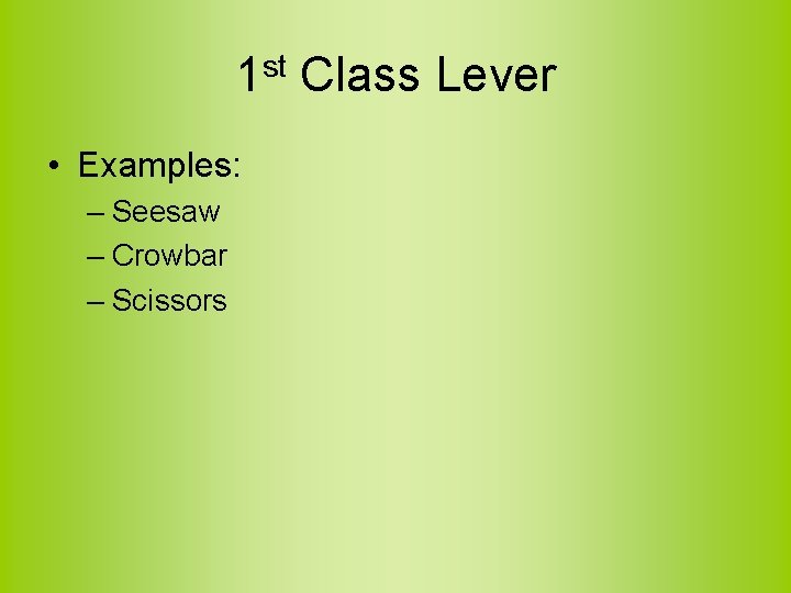 1 st Class Lever • Examples: – Seesaw – Crowbar – Scissors 