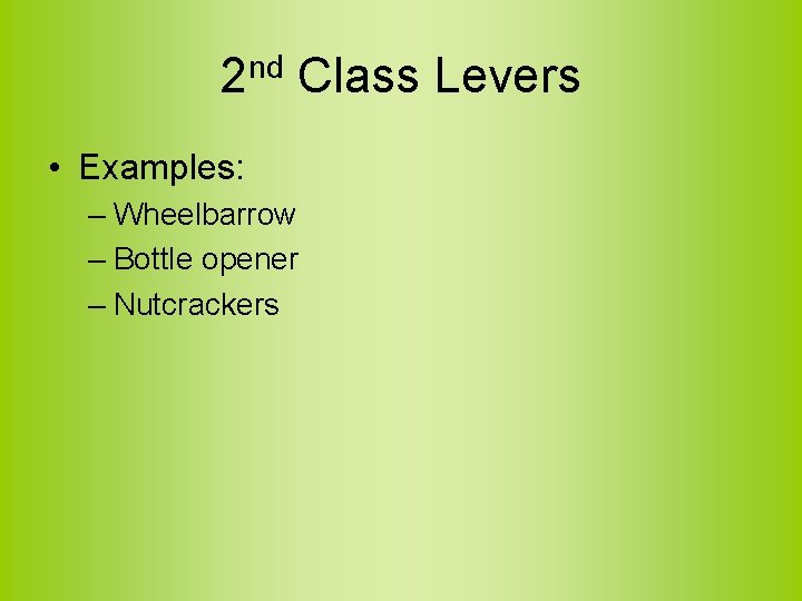 2 nd Class Levers • Examples: – Wheelbarrow – Bottle opener – Nutcrackers 