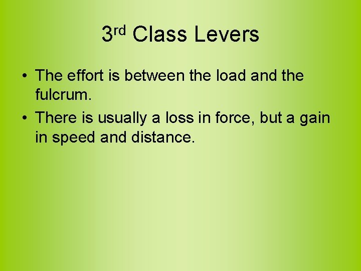 3 rd Class Levers • The effort is between the load and the fulcrum.