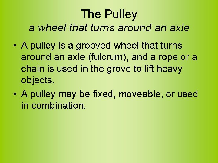 The Pulley a wheel that turns around an axle • A pulley is a