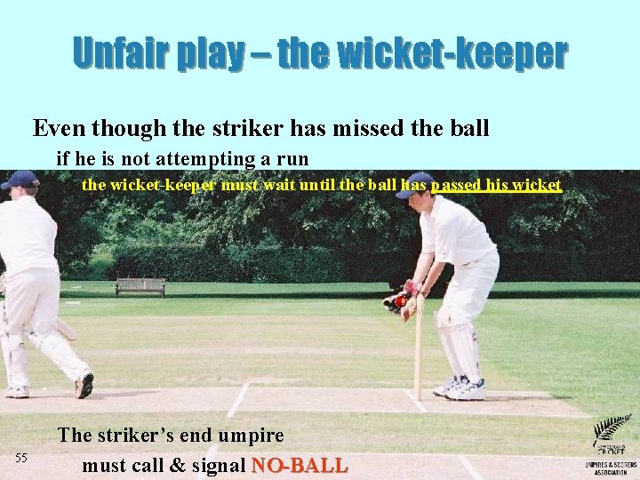 Unfair play – the wicket-keeper Even though the striker has missed the ball if Unfair play – the wicket-keeper Even though the striker has missed the ball if