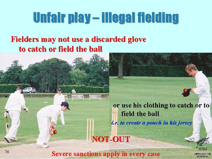 Unfair play – illegal fielding Fielders may not use a discarded glove to catch Unfair play – illegal fielding Fielders may not use a discarded glove to catch