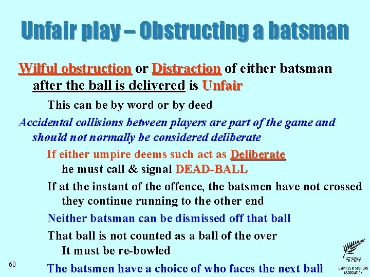 Unfair play – Obstructing a batsman Wilful obstruction or Distraction of either batsman after Unfair play – Obstructing a batsman Wilful obstruction or Distraction of either batsman after