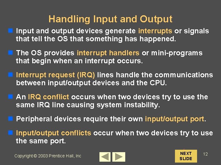Handling Input and Output n Input and output devices generate interrupts or signals that