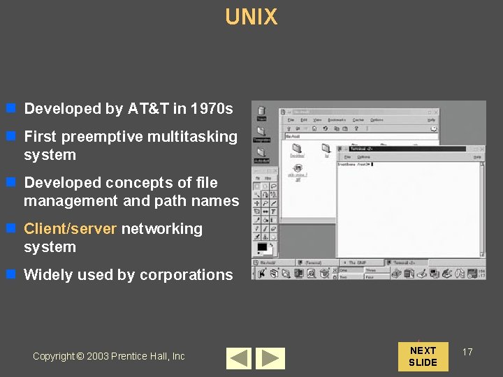 UNIX n Developed by AT&T in 1970 s n First preemptive multitasking system n