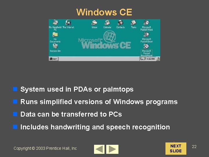 Windows CE n System used in PDAs or palmtops n Runs simplified versions of