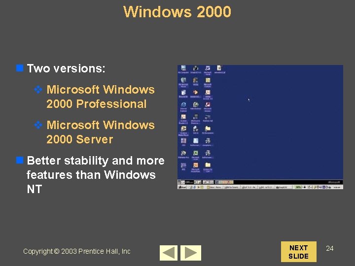 Windows 2000 n Two versions: v Microsoft Windows 2000 Professional v Microsoft Windows 2000