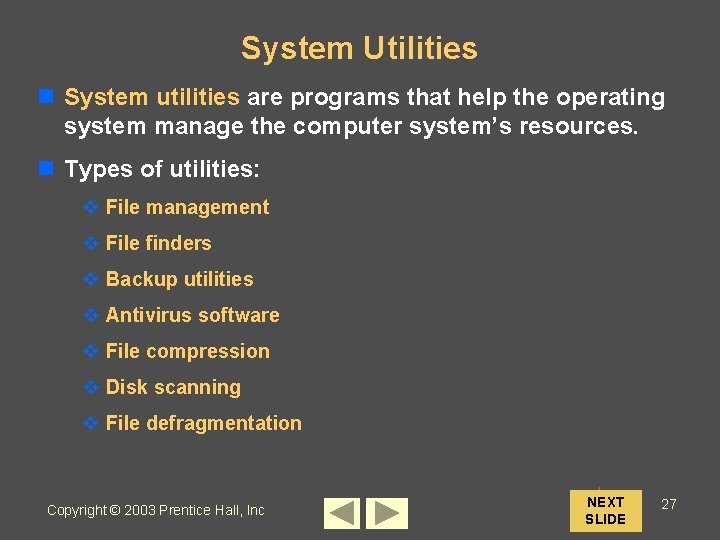 System Utilities n System utilities are programs that help the operating system manage the