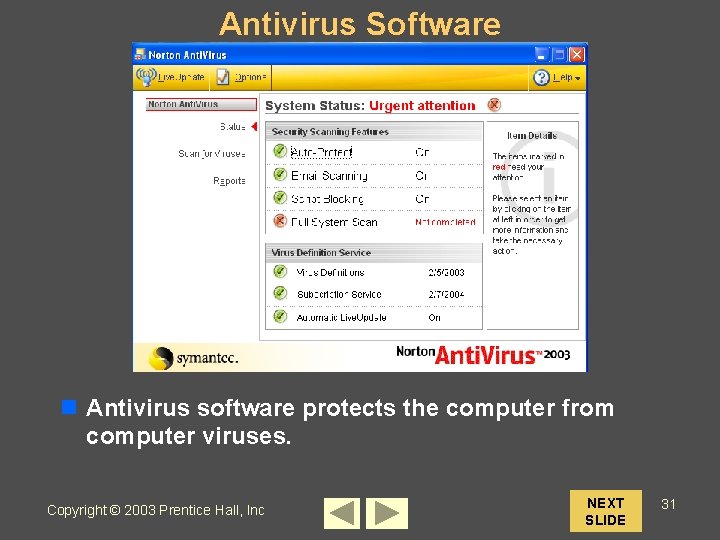 Antivirus Software n Antivirus software protects the computer from computer viruses. Copyright © 2003