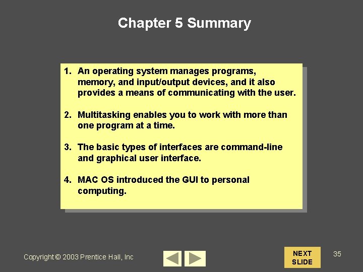 Chapter 5 Summary 1. An operating system manages programs, memory, and input/output devices, and